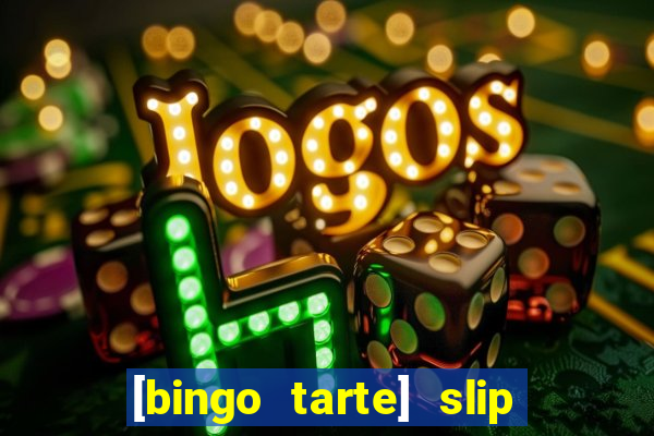 [bingo tarte] slip & stop